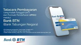 Tatacara Pembayaran (UKT) dan Formulir Pendafratan UPNVJ melalui BANK BTN (Bank Tabungan Negara)